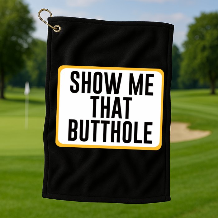 Show Me That Butthole Golf Towel
