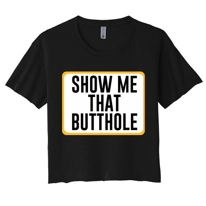 Show Me That Butthole Women's Crop Top Tee