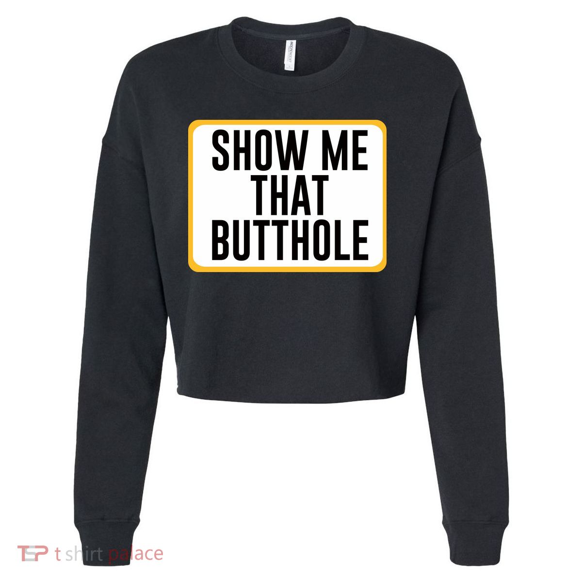 Show Me That Butthole Cropped Pullover Crew