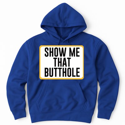 Show Me That Butthole Hoodie