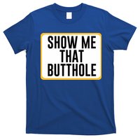 Show Me That Butthole T-Shirt