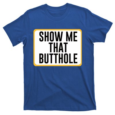 Show Me That Butthole T-Shirt