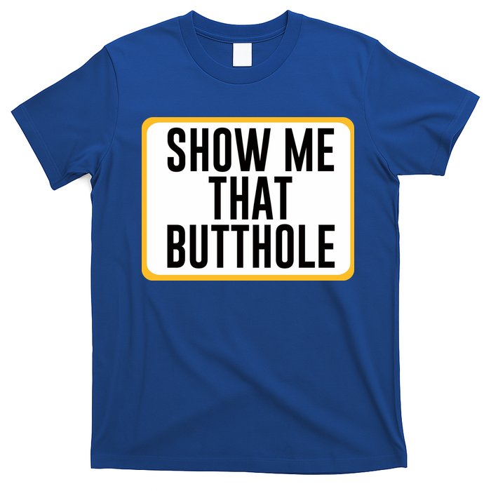 Show Me That Butthole T-Shirt