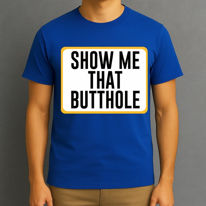 Show Me That Butthole T-Shirt