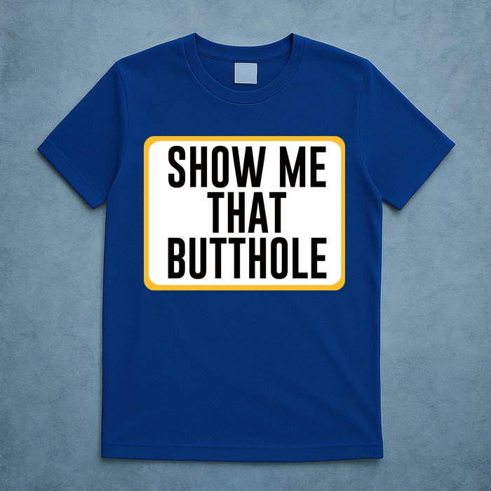 Show Me That Butthole T-Shirt