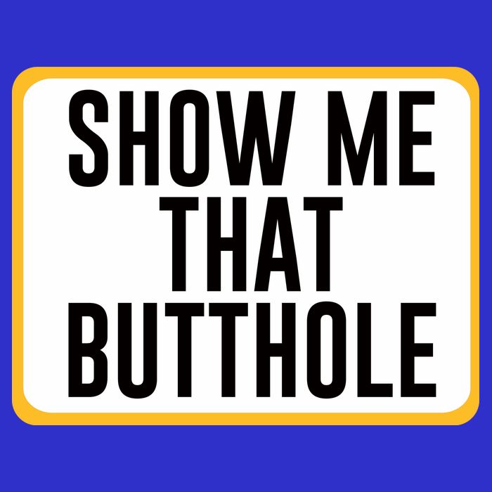 Show Me That Butthole T-Shirt