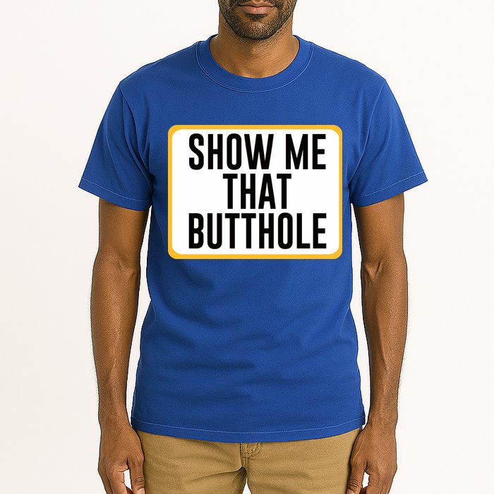 Show Me That Butthole Tall T-Shirt