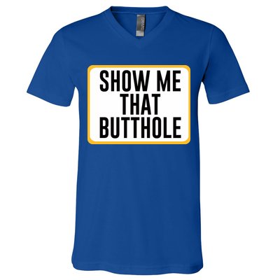 Show Me That Butthole V-Neck T-Shirt