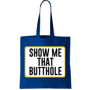 Show Me That Butthole Tote Bag