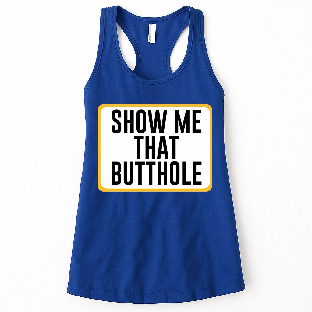 Show Me That Butthole Womens Tank Top