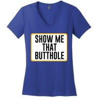 Show Me That Butthole Women's V-Neck T-Shirt