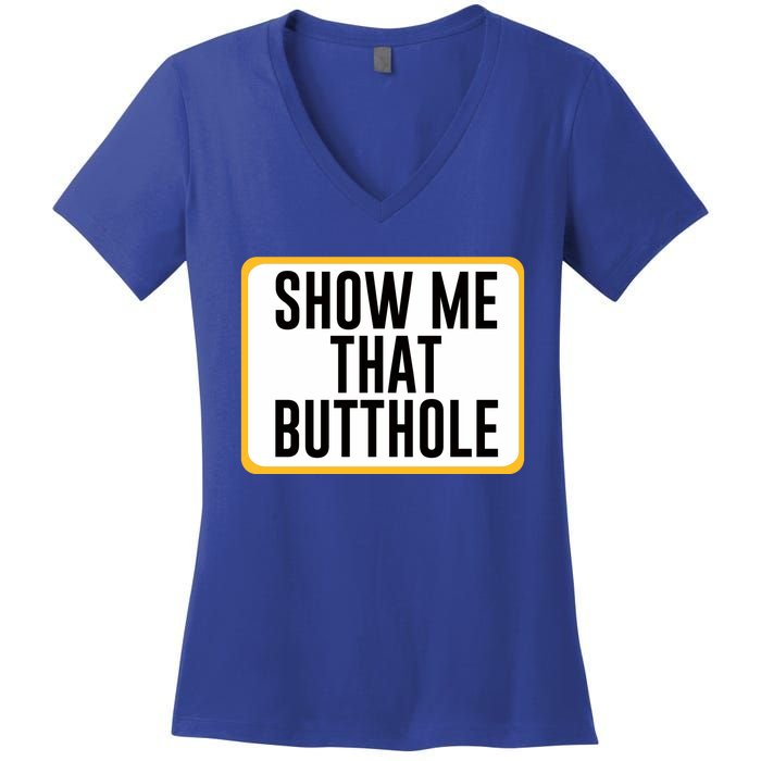 Show Me That Butthole Women's V-Neck T-Shirt