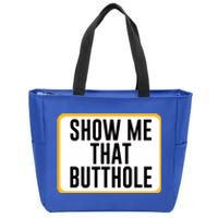 Show Me That Butthole Zip Tote Bag