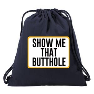 Show Me That Butthole Drawstring Bag