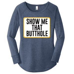 Show Me That Butthole Women's Perfect Tri Tunic Long Sleeve Shirt