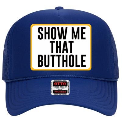 Show Me That Butthole High Crown Mesh Back Trucker Hat