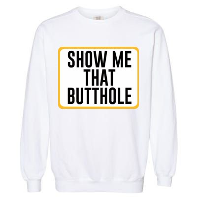 Show Me That Butthole Garment-Dyed Sweatshirt