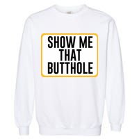 Show Me That Butthole Garment-Dyed Sweatshirt