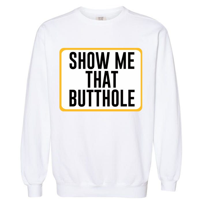 Show Me That Butthole Garment-Dyed Sweatshirt