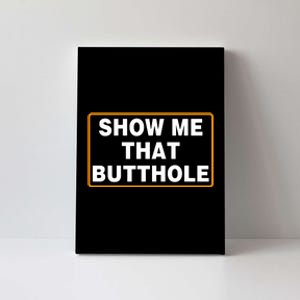 Show Me That Butthole Canvas