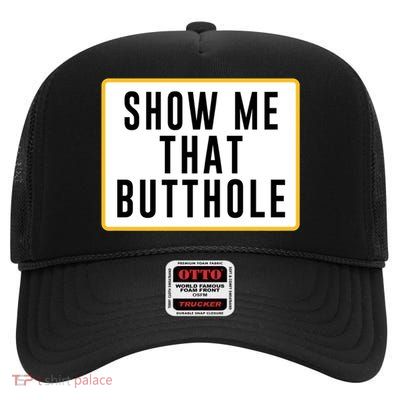 Show Me That Butthole High Crown Mesh Back Trucker Hat