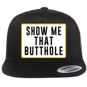 Show Me That Butthole Flat Bill Trucker Hat