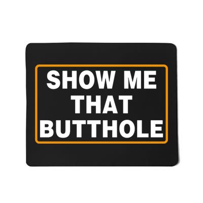 Show Me That Butthole Mousepad