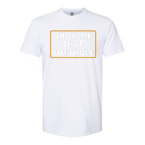 Show Me That Butthole Softstyle CVC T-Shirt