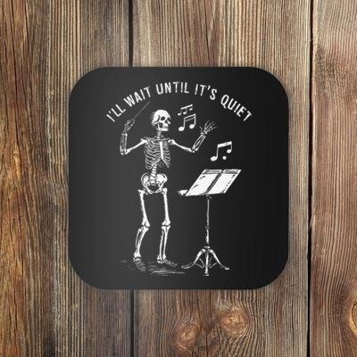 Skeleton Music Teacher ILl Wait Until ItS Quiet Coaster