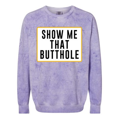 Show Me That Butthole Colorblast Crewneck Sweatshirt