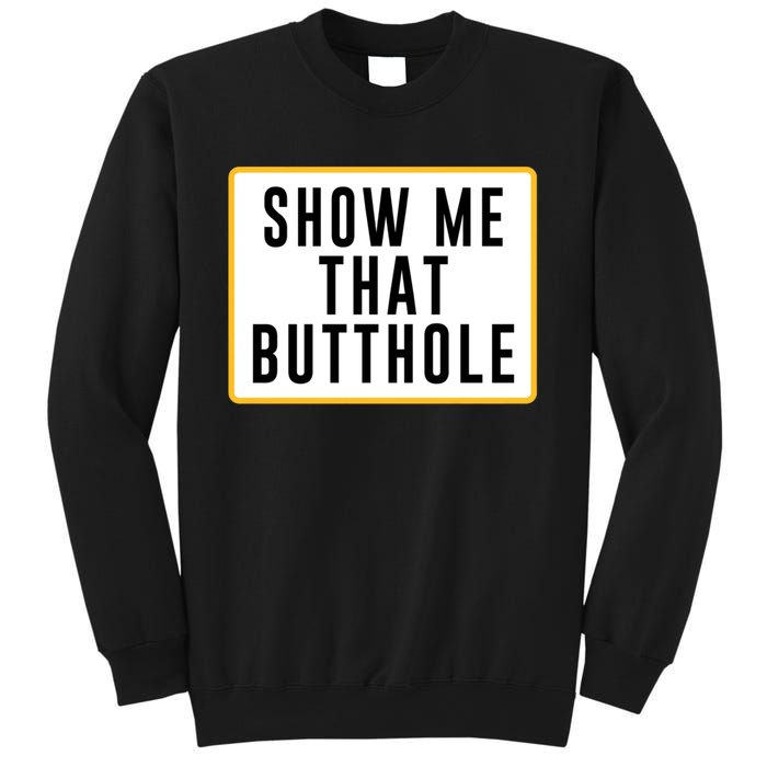 Show Me That Butthole Sweatshirt