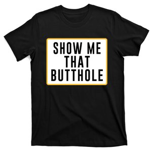 Show Me That Butthole T-Shirt