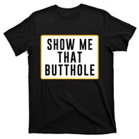 Show Me That Butthole T-Shirt