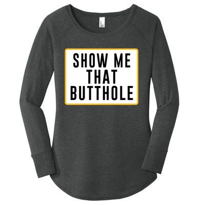 Show Me That Butthole Women's Perfect Tri Tunic Long Sleeve Shirt