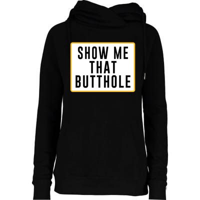 Show Me That Butthole Womens Funnel Neck Pullover Hood