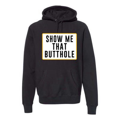 Show Me That Butthole Premium Hoodie