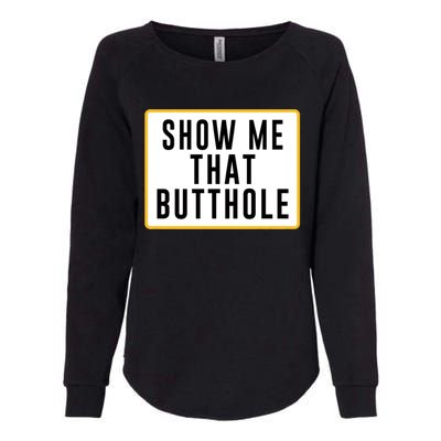 Show Me That Butthole Womens California Wash Sweatshirt