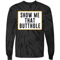 Show Me That Butthole Tie-Dye Long Sleeve Shirt