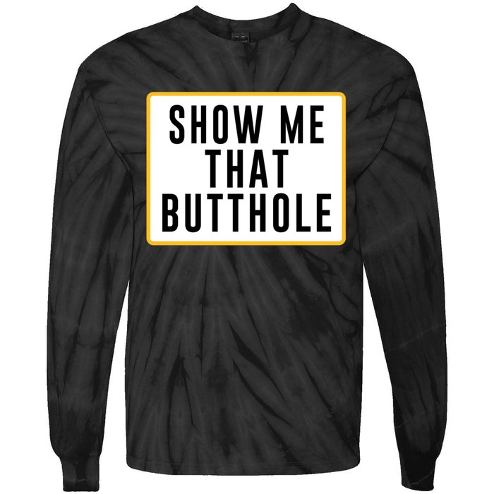 Show Me That Butthole Tie-Dye Long Sleeve Shirt