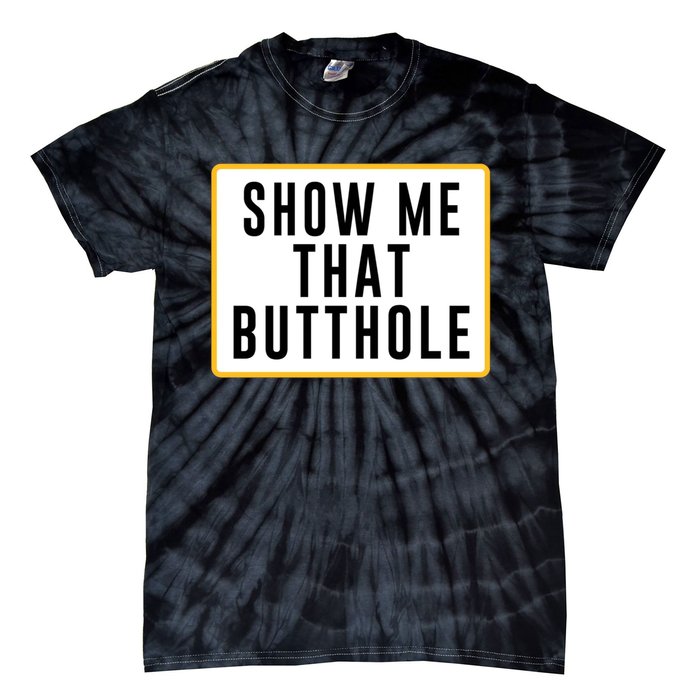 Show Me That Butthole Tie-Dye T-Shirt