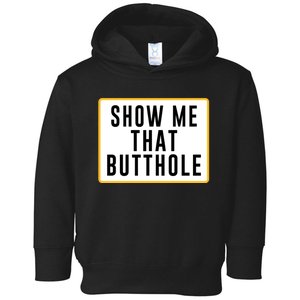 Show Me That Butthole Toddler Hoodie