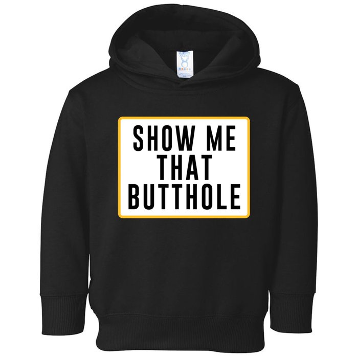 Show Me That Butthole Toddler Hoodie