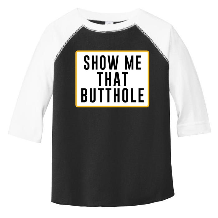 Show Me That Butthole Toddler Fine Jersey T-Shirt