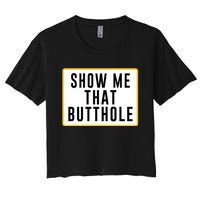 Show Me That Butthole Women's Crop Top Tee