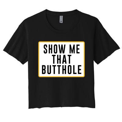 Show Me That Butthole Women's Crop Top Tee