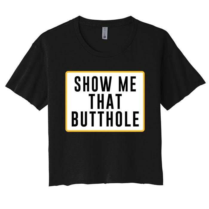 Show Me That Butthole Women's Crop Top Tee