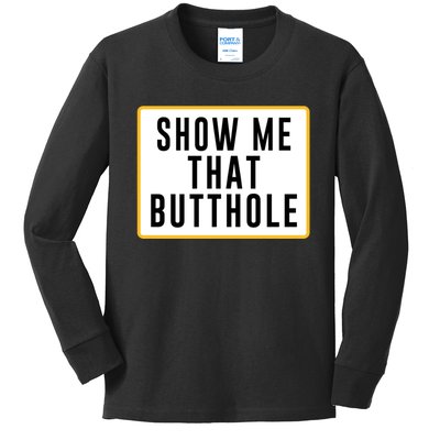 Show Me That Butthole Kids Long Sleeve Shirt