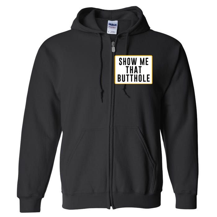 Show Me That Butthole Full Zip Hoodie