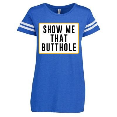 Show Me That Butthole Enza Ladies Jersey Football T-Shirt