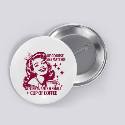 Size Matters Vintage Retro Housewife Funny Coffee Sarcastic Button